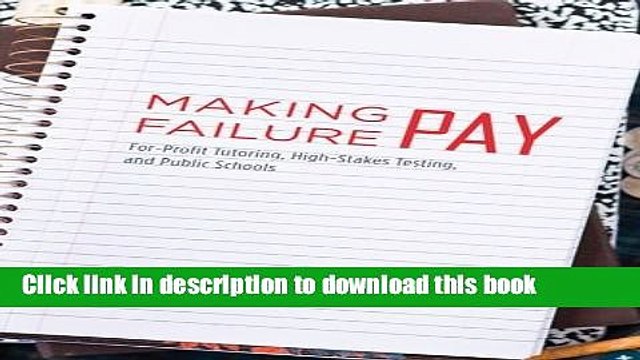 Download Making Failure Pay: For-Profit Tutoring, High-Stakes Testing, and Public Schools Ebook