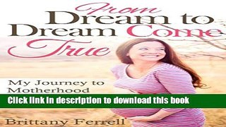 [PDF] From Dream to Dream Come True: My Journey to Motherhood [Download] Online