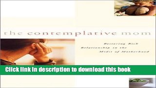 [PDF] The Contemplative Mom: Restoring Rich Relationship with God in the Midst of Motherhood