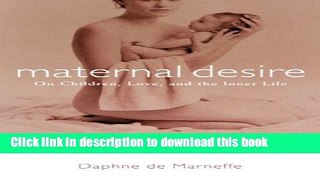 [PDF] Maternal Desire: On Children, Love, and the Inner Life [Download] Full Ebook