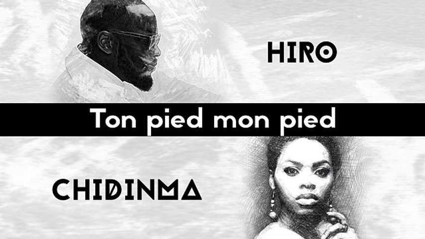 Hiro Ft. Chidinma - Ton Pied Mon Pied (Vidéo lyrics) - Vidéo Dailymotion