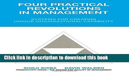 Download Video: Read Four Practical Revolutions in Management: Systems for Creating Unique Organizational