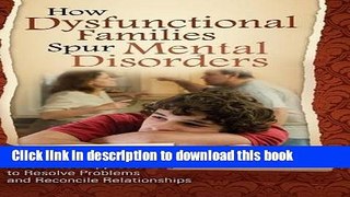 [Download] How Dysfunctional Families Spur Mental Disorders: A Balanced Approach to Resolve