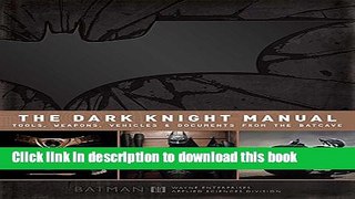 [PDF] The Dark Knight Manual: Tools, Weapons, Vehicles   Documents from the Batcave Free Books