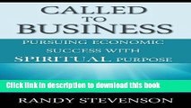 [Read PDF] Called to Business: Pursuing Economic Success with Spiritual Purpose Ebook Free