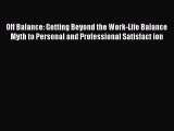 READ book  Off Balance: Getting Beyond the Work-Life Balance Myth to Personal and Professional