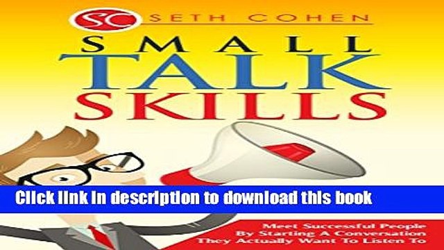 [Read PDF] Small Talk Skills: Meet Successful People By Starting A Conversation They Actually Want