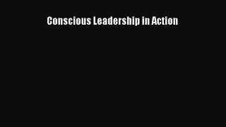 Free Full [PDF] Downlaod  Conscious Leadership in Action  Full Free