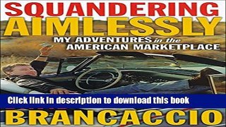 Download Squandering Aimlessly: My Adventures in the American Marketplace  Ebook Online