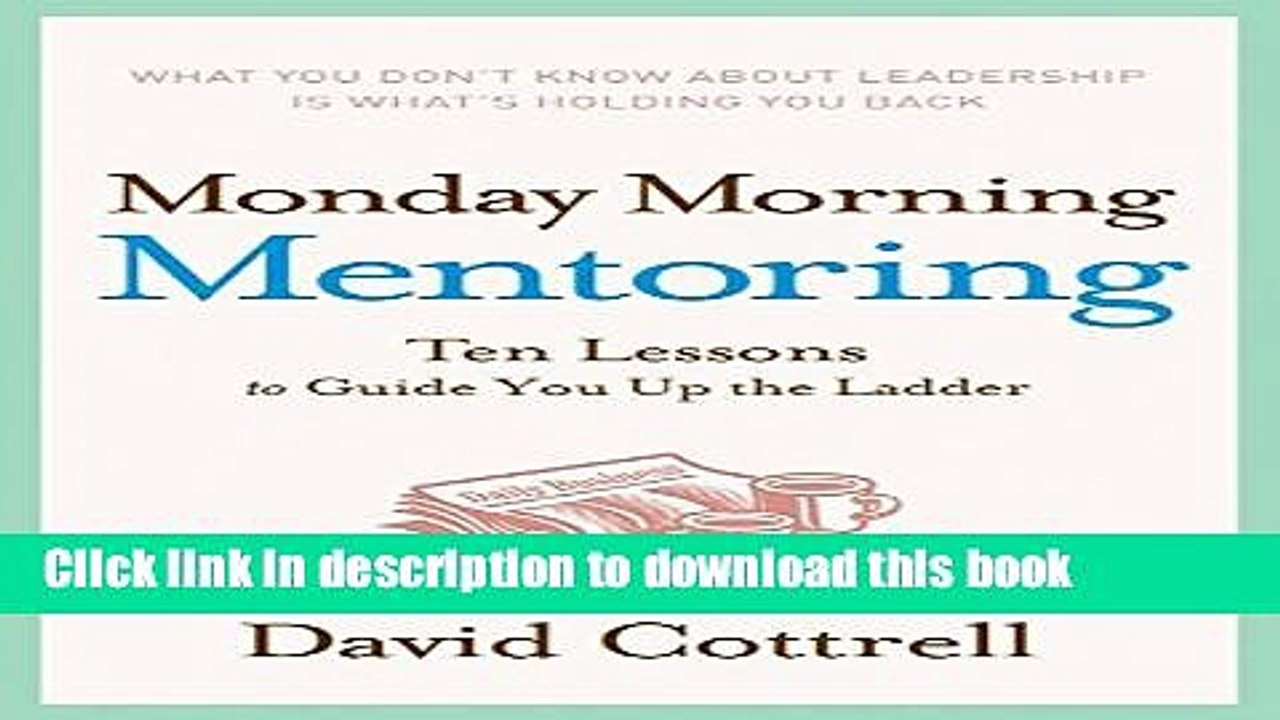 [Read PDF] Monday Morning Mentoring: Ten Lessons to Guide You Up the Ladder Download Online