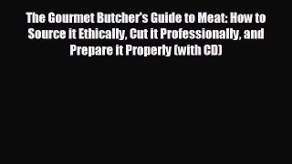 FREE DOWNLOAD The Gourmet Butcher's Guide to Meat: How to Source it Ethically Cut it Professionally