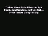READ book  The Lean Change Method: Managing Agile Organizational Transformation Using Kanban