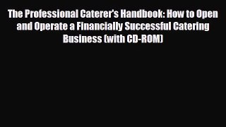 READ book The Professional Caterer's Handbook: How to Open and Operate a Financially Successful
