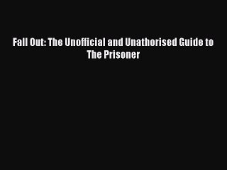 EBOOK ONLINE Fall Out: The Unofficial and Unathorised Guide to The Prisoner# READ ONLINE