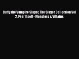 READ book Buffy the Vampire Slayer The Slayer Collection Vol 2 Fear Itself - Monsters & Villains#