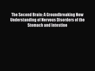 READ book  The Second Brain: A Groundbreaking New Understanding of Nervous Disorders of the