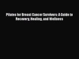 READ book  Pilates for Breast Cancer Survivors: A Guide to Recovery Healing and Wellness