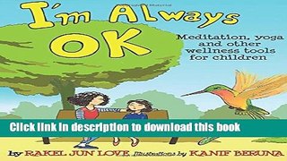 Read I m Always Ok: Meditation, yoga and other wellness tools for children Ebook Online
