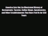 different  America Eats Out: An Illustrated History of Restaurants Taverns Coffee Shops Speakeasies