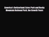 complete America's Switzerland: Estes Park and Rocky Mountain National Park the Growth Years