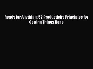 READ book  Ready for Anything: 52 Productivity Principles for Getting Things Done  Full Free