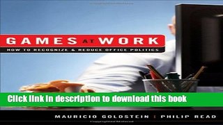 [Read PDF] Games At Work: How to Recognize and Reduce Office Politics Download Online