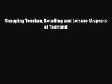 different  Shopping Tourism Retailing and Leisure (Aspects of Tourism)