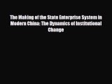 complete The Making of the State Enterprise System in Modern China: The Dynamics of Institutional