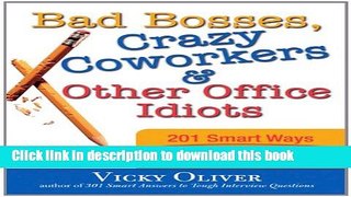 [Read PDF] Bad Bosses, Crazy Coworkers   Other Office Idiots: 201 Smart Ways to Handle the