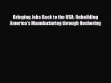behold Bringing Jobs Back to the USA: Rebuilding America's Manufacturing through Reshoring