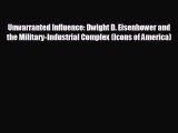 complete Unwarranted Influence: Dwight D. Eisenhower and the Military-Industrial Complex (Icons