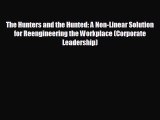 complete The Hunters and the Hunted: A Non-Linear Solution for Reengineering the Workplace