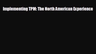 there is Implementing TPM: The North American Experience