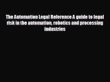 EBOOK ONLINE The Automation Legal Reference A guide to legal risk in the automation robotics