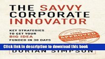 [Read PDF] The Savvy Corporate Innovator: Key Strategies to Get Your Big Idea Funded in 30 Days