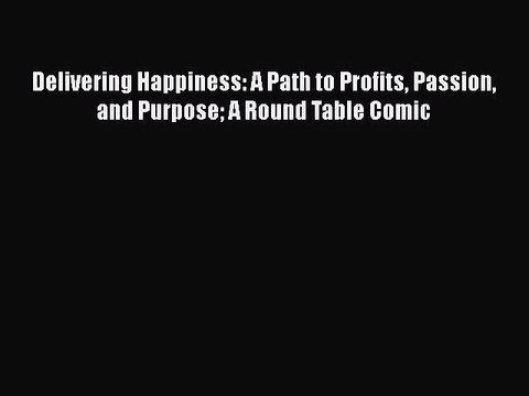 Free Full [PDF] Downlaod Delivering Happiness: A Path to Profits Passion and Purpose A Round