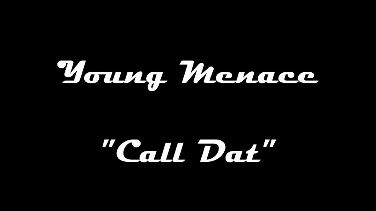 Young Menace - Call Dat