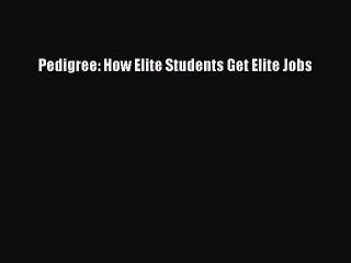 READ book  Pedigree: How Elite Students Get Elite Jobs  Full Free