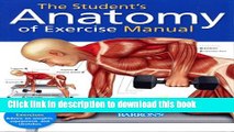 Read The Student s Anatomy of Exercise Manual: 50 Essential Exercises Including Weights,