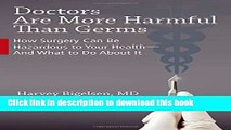 Read Doctors Are More Harmful Than Germs: How Surgery Can Be Hazardous to Your Health - And What