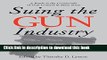 Read Suing the Gun Industry: A Battle at the Crossroads of Gun Control and Mass Torts (Law,