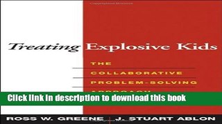 Read Books Treating Explosive Kids: The Collaborative Problem-Solving Approach E-Book Download