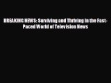 READ book BREAKING NEWS: Surviving and Thriving in the Fast-Paced World of Television News