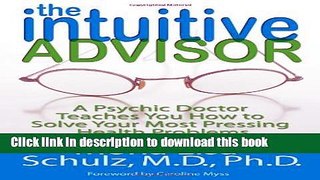 Read The Intuitive Advisor: A Psychic Doctor Teaches You How to Solve Your Most Pressing Health