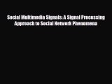 different  Social Multimedia Signals: A Signal Processing Approach to Social Network Phenomena