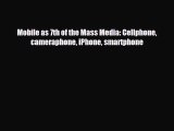 FREE DOWNLOAD Mobile as 7th of the Mass Media: Cellphone cameraphone iPhone smartphone  BOOK