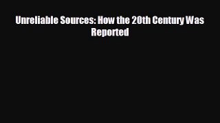 FREE PDF Unreliable Sources: How the 20th Century Was Reported  BOOK ONLINE