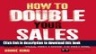 [PDF] How to Double Your Sales: The ultimate masterclass in how to sell anything to anyone