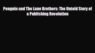 Free [PDF] Downlaod Penguin and The Lane Brothers: The Untold Story of a Publishing Revolution