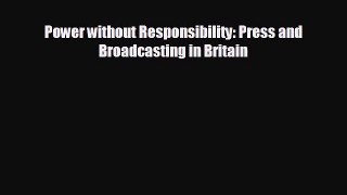 Free [PDF] Downlaod Power without Responsibility: Press and Broadcasting in Britain  BOOK